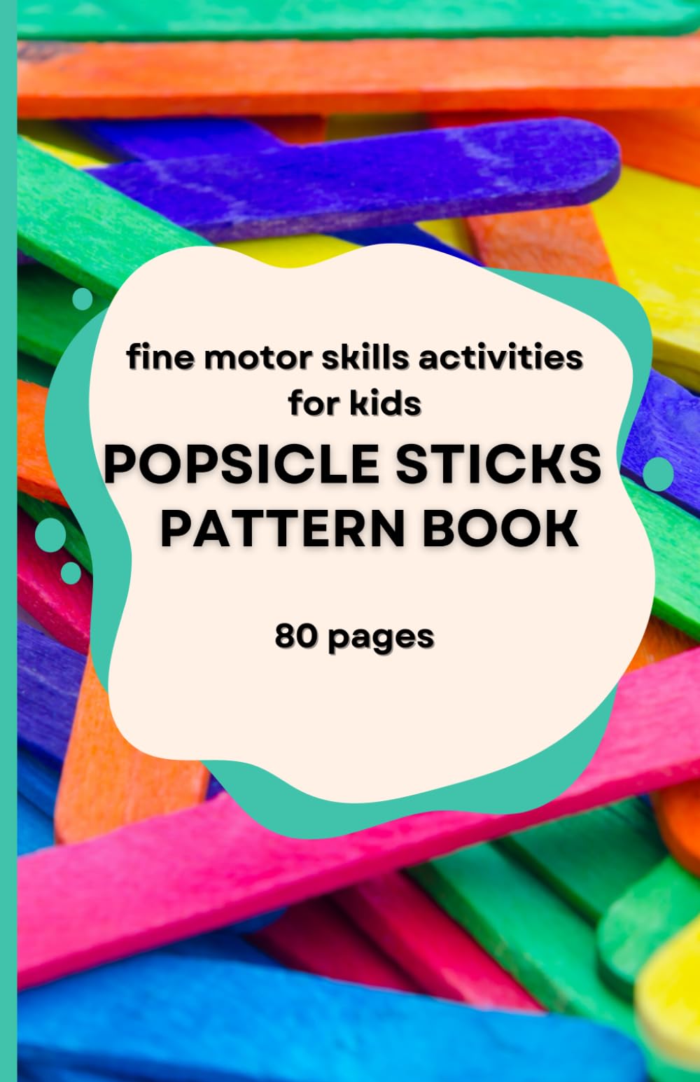 Fine motor skills Popsicle Sticks activities for Kids Age 3-8 book: Pattern worksheet preschool, learning shape workbook for kg