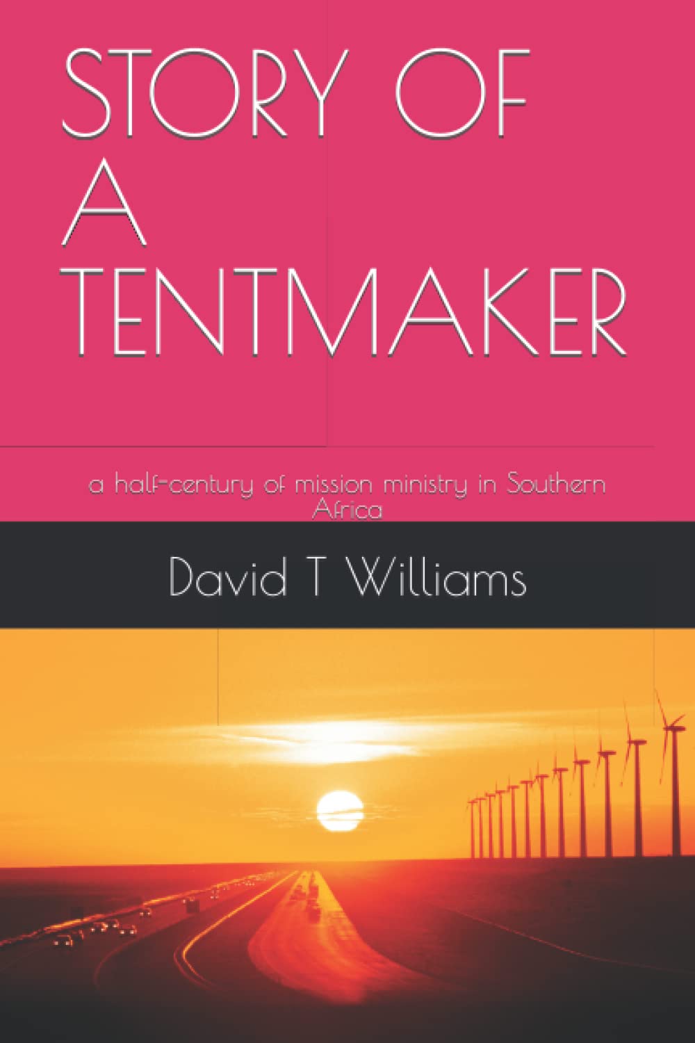 STORY OF A TENTMAKER: a half-century of mission ministry in Southern Africa