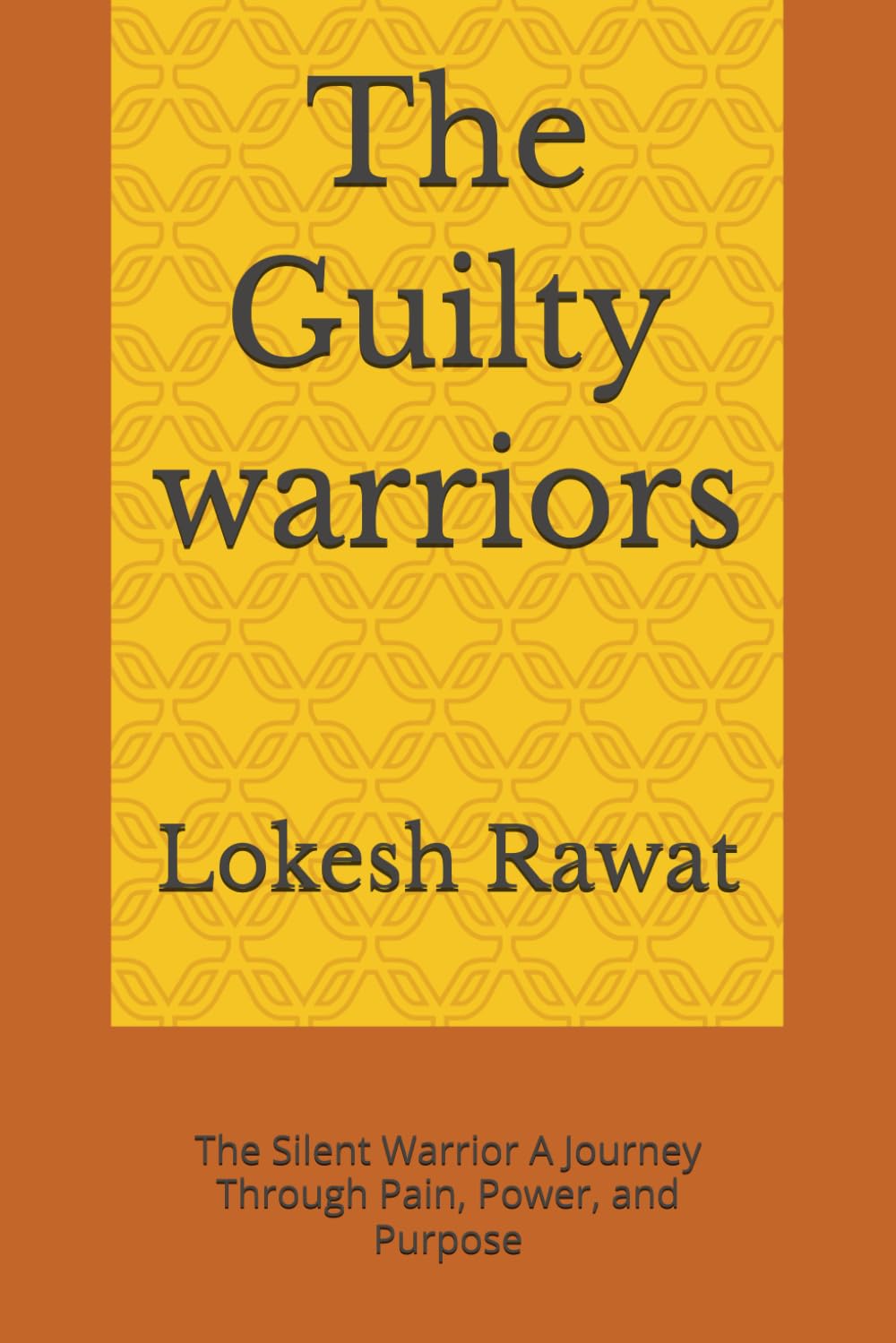 The Guilty warriors: The Silent Warrior A Journey Through Pain, Power, and Purpose