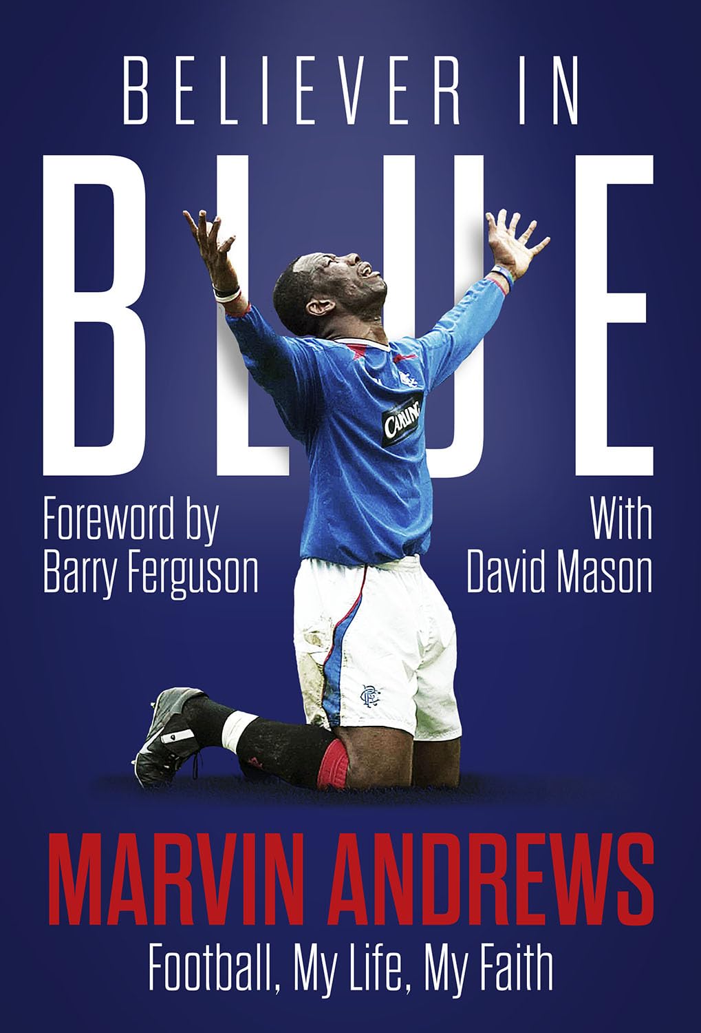 Believer in Blue: Marvin Andrews, Football, My Life, My Faith By Marvin Andrews