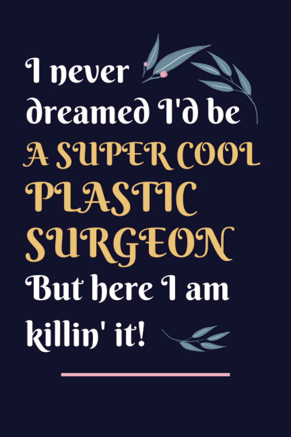 Plastic Surgeon Gifts: Lined Blank Notebook Journal, a Funny and Appreciation Thank You Gift for Plastic Surgeons to Write in