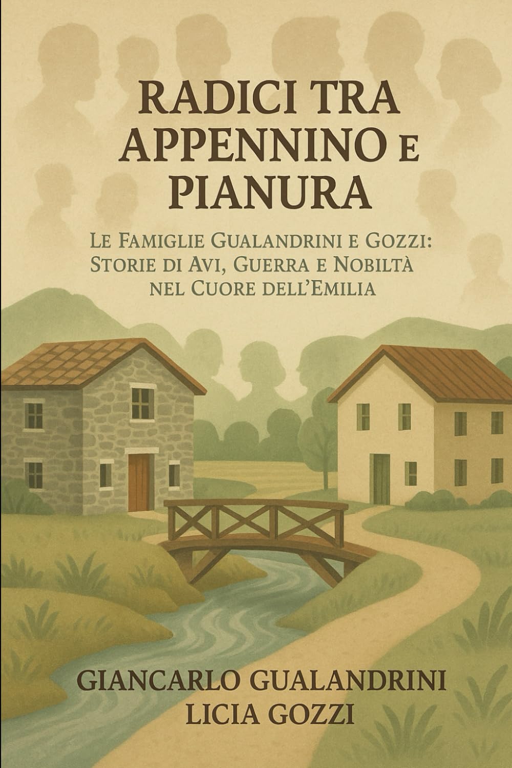 RADICI TRA APPENNINO E PIANURA: LE FAMIGLIE GUALANDRINI E GOZZI: STORIE DI AVI, GUERRA E NOBILTA' NEL CUORE DELL'EMILIA