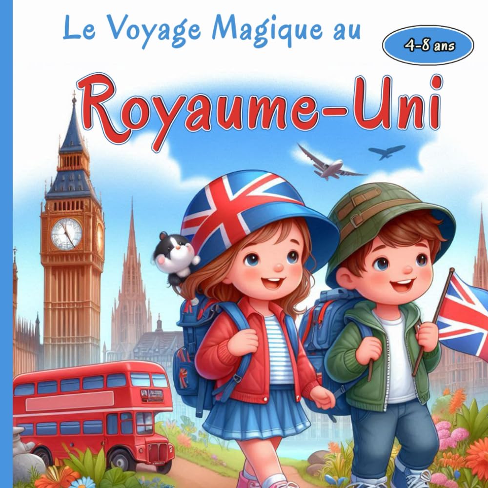 Le Voyage Magique au Royaume-Uni: Une aventure fascinante à la découverte des châteaux légendaires, des villes animées et des mystères du Royaume-Uni pour Petits Explorateurs 4-8 ans