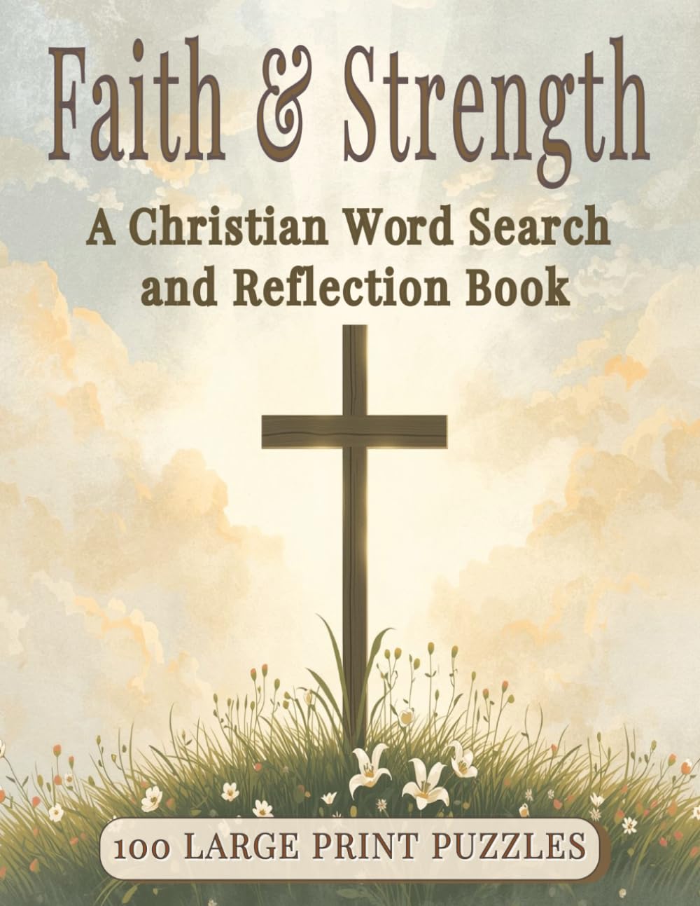 Faith & Strength: A Christian Word Search and Reflection Book Large Print with Scripture and Reflections: A Christian Word Search and Reflection Book ... Spiritual Growth (Faith & Strength Series)