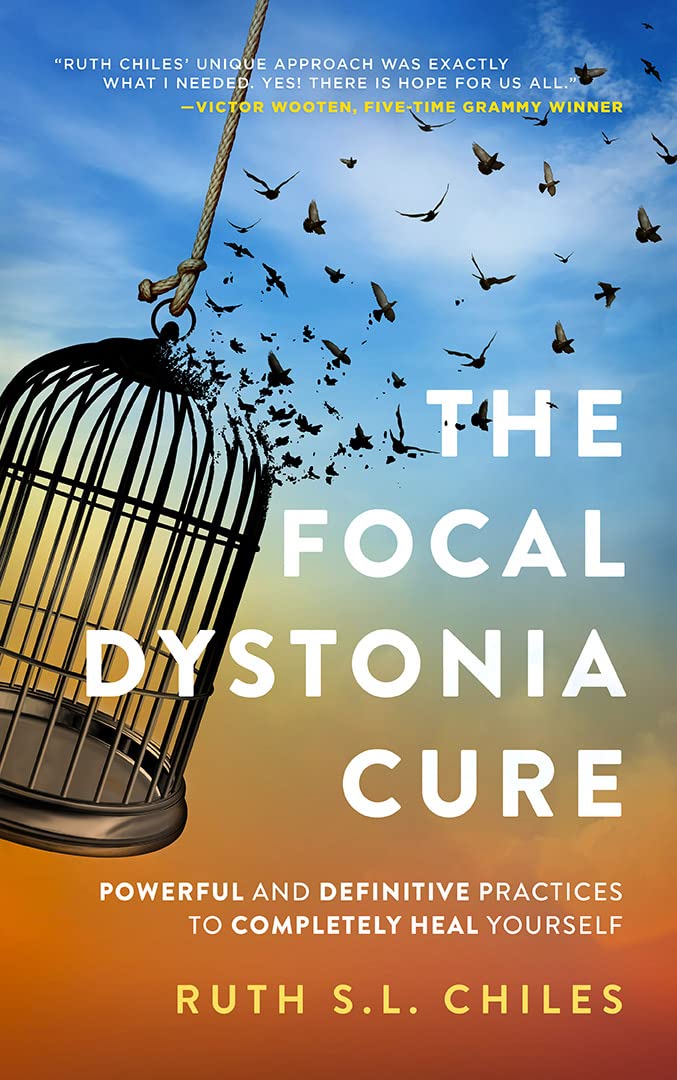 The Focal Dystonia Cure: Powerful and Definitive Practices to Completely Heal Yourself