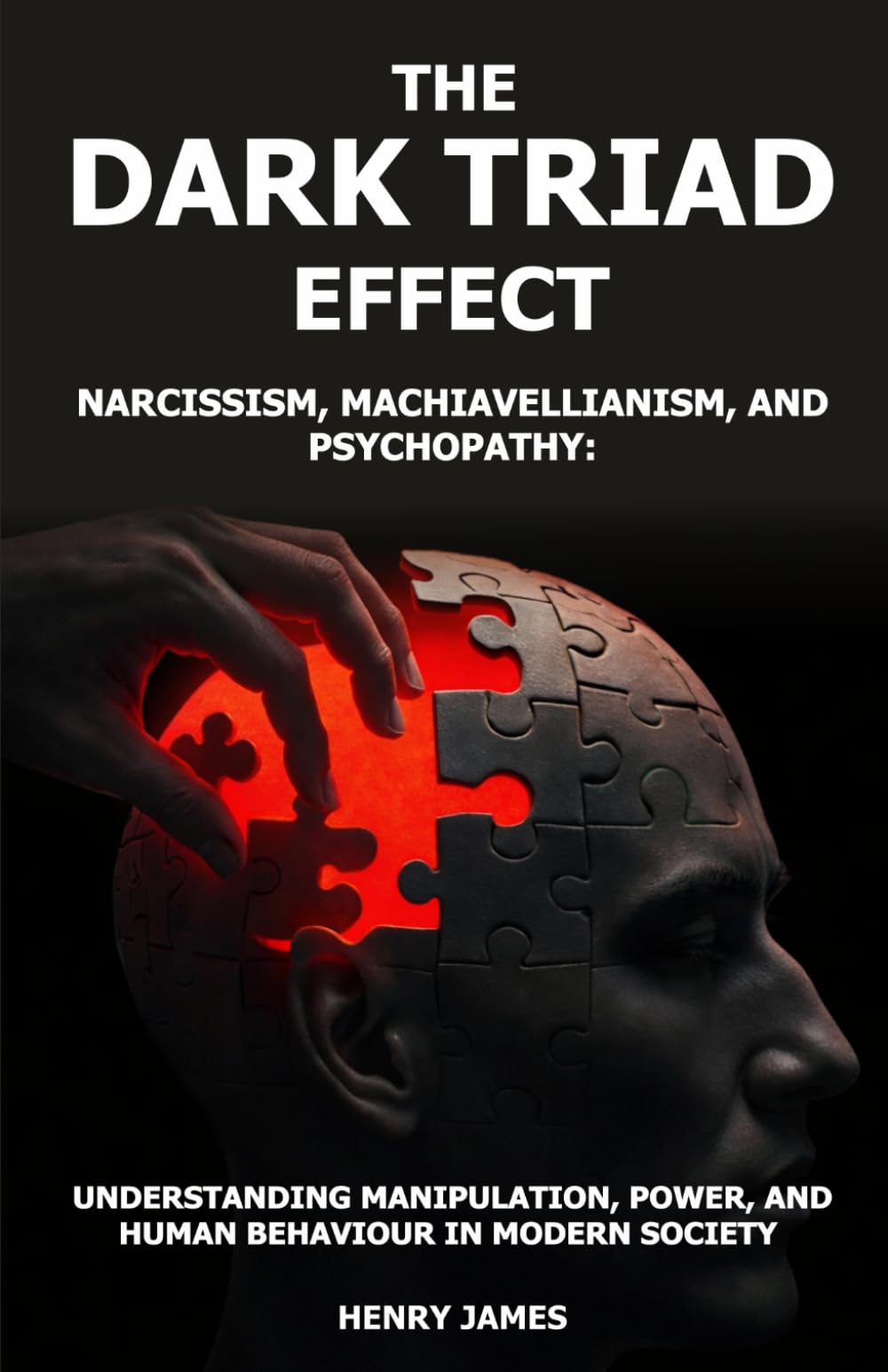 THE DARK TRIAD EFFECT: NARCISSISM, MACHIAVELLIANISM, AND PSYCHOPATHY: UNDERSTANDING MANIPULATION, POWER, AND HUMAN BEHAVIOR IN MODERN SOCIETY