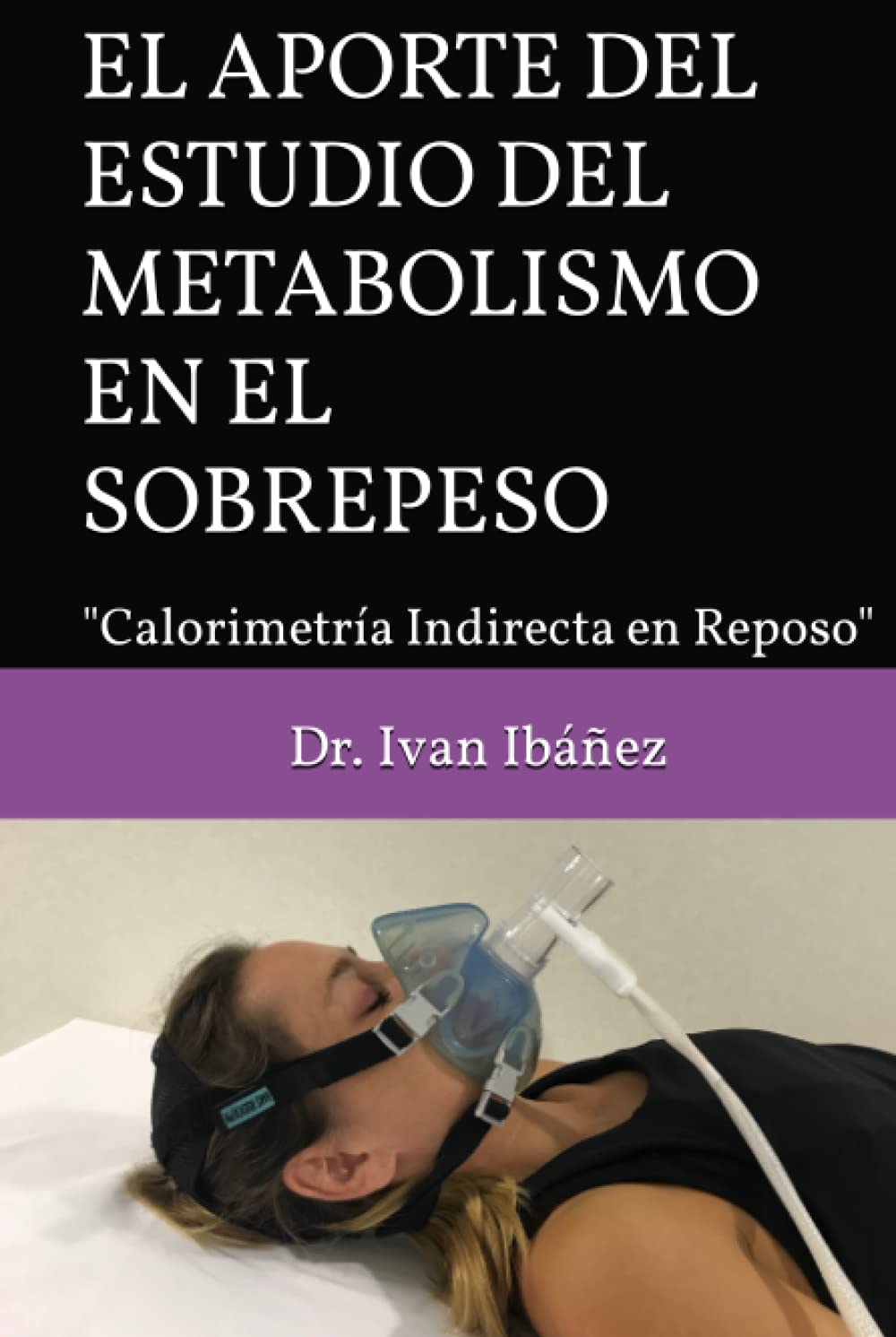 EL APORTE DEL ESTUDIO DEL METABOLISMO EN EL SOBREPESO: "Calorimetría Indirecta en Reposo" (Spanish Edition)