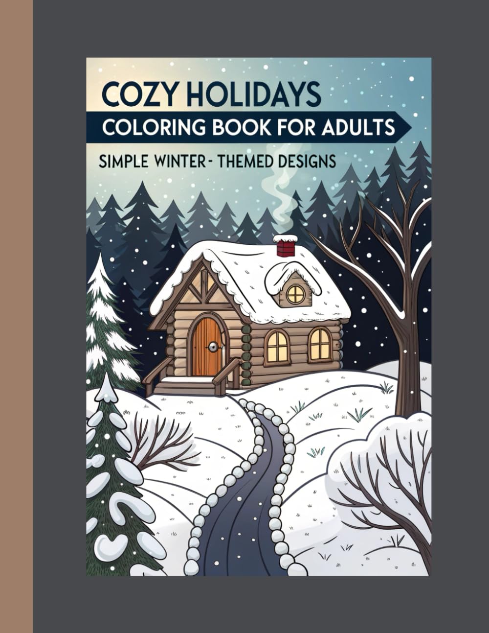 Cozy Holidays Coloring Book for Adults: Simple Winter-Themed Designs: Christmas and Winter-Themed Scenes for Adults & Teens to Relax and Enjoy