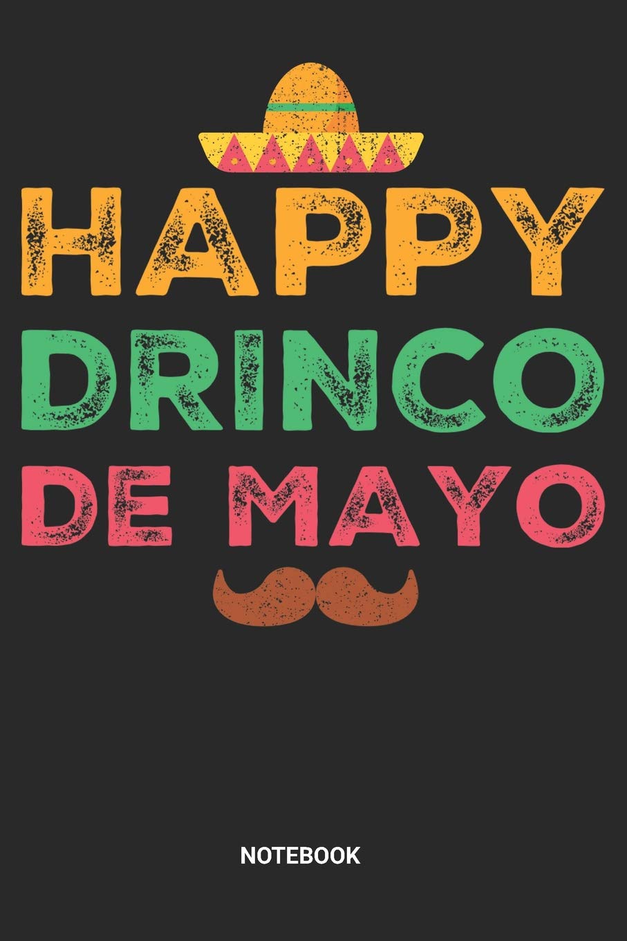 Drinco de Mayo Notebook: Dotted Lined Cinco De Mayo Notebook (6x9 inches) ideal as a Mexican 5th of May Journal. Perfect as a Mexican Themed Party ... and Tacos Lover. Great gift for Men and Women