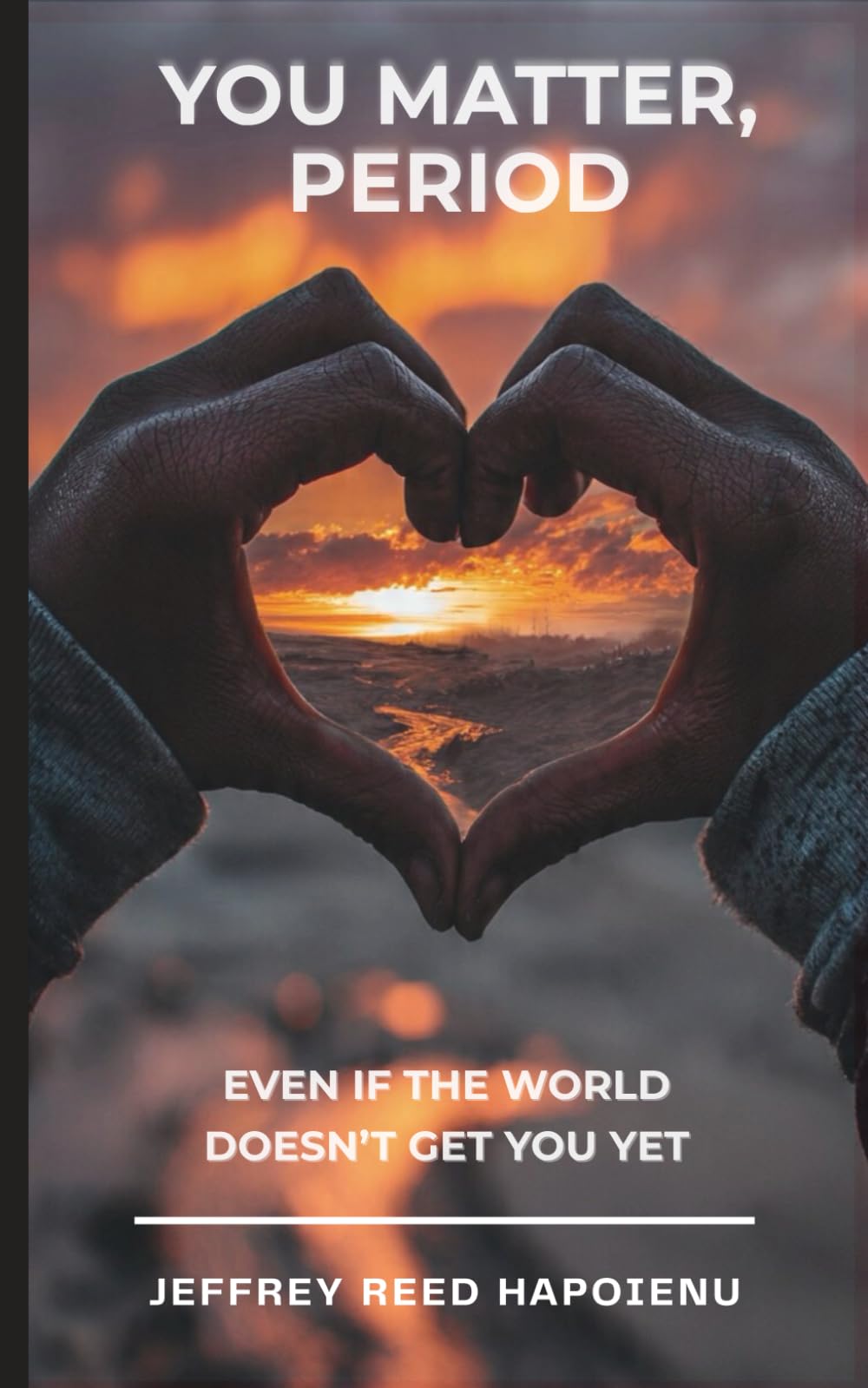 You Matter, Period: Even if the world doesn't get you yet