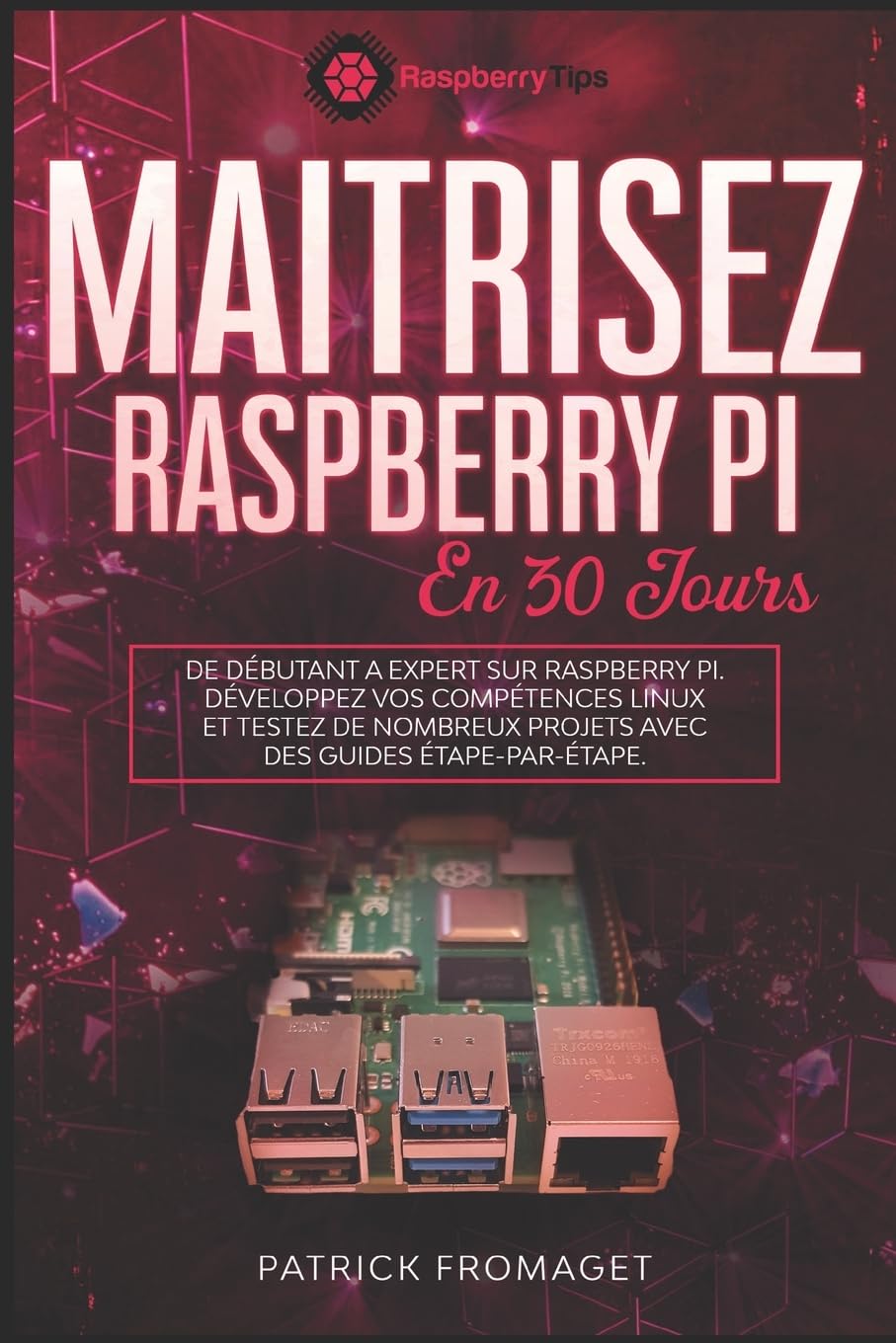 Maîtrisez Raspberry Pi en 30 jours: De débutant à expert sur Raspberry Pi.