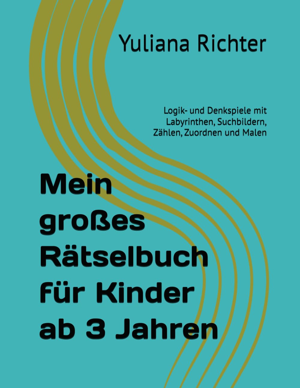 Mein großes Rätselbuch für Kinder ab 3 Jahren: Logik- und Denkspiele mit Labyrinthen, Suchbildern, Zählen, Zuordnen und Malen
