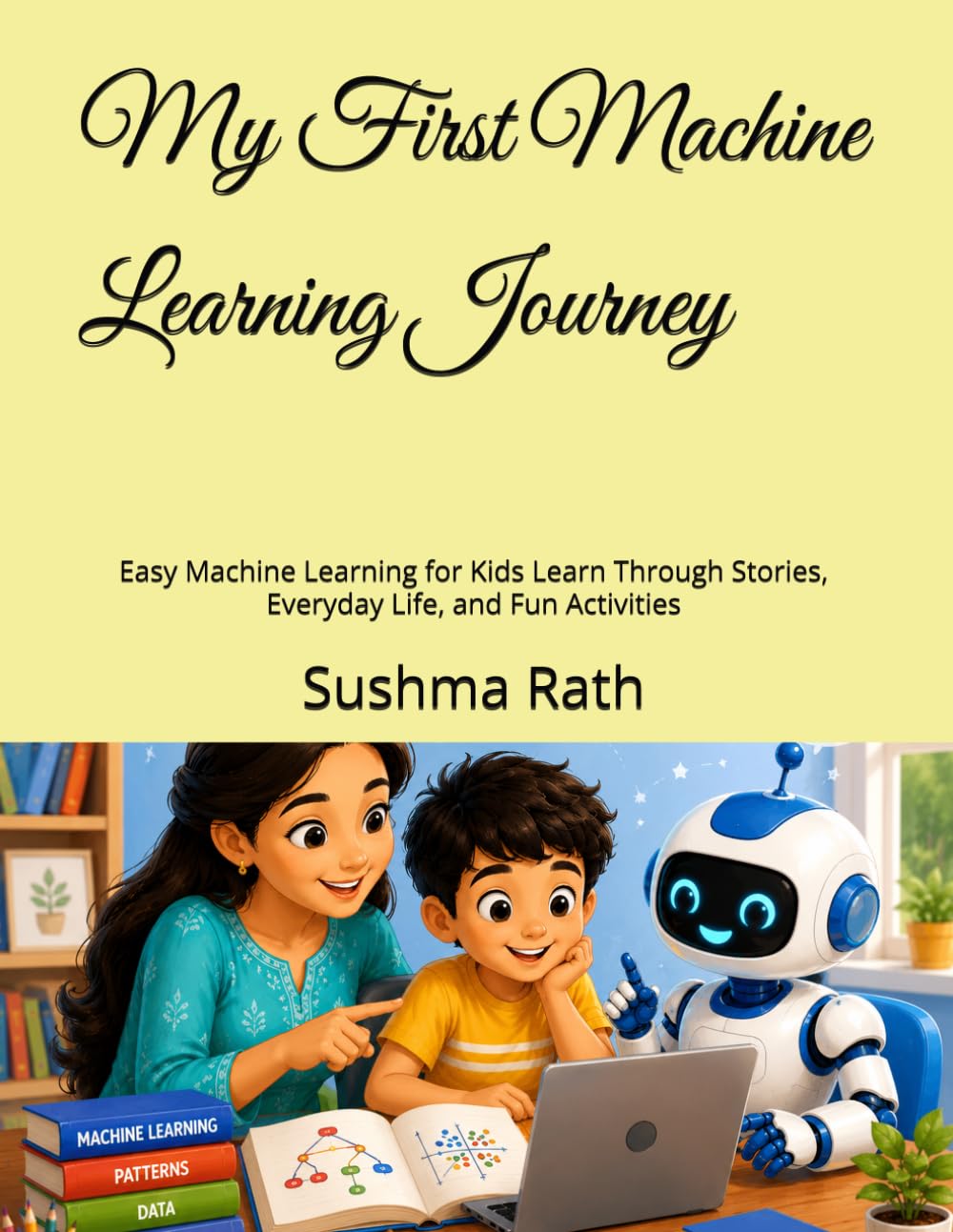 My First Machine Learning Journey: Easy Machine Learning for Kids Learn Through Stories, Everyday Life, and Fun Activities