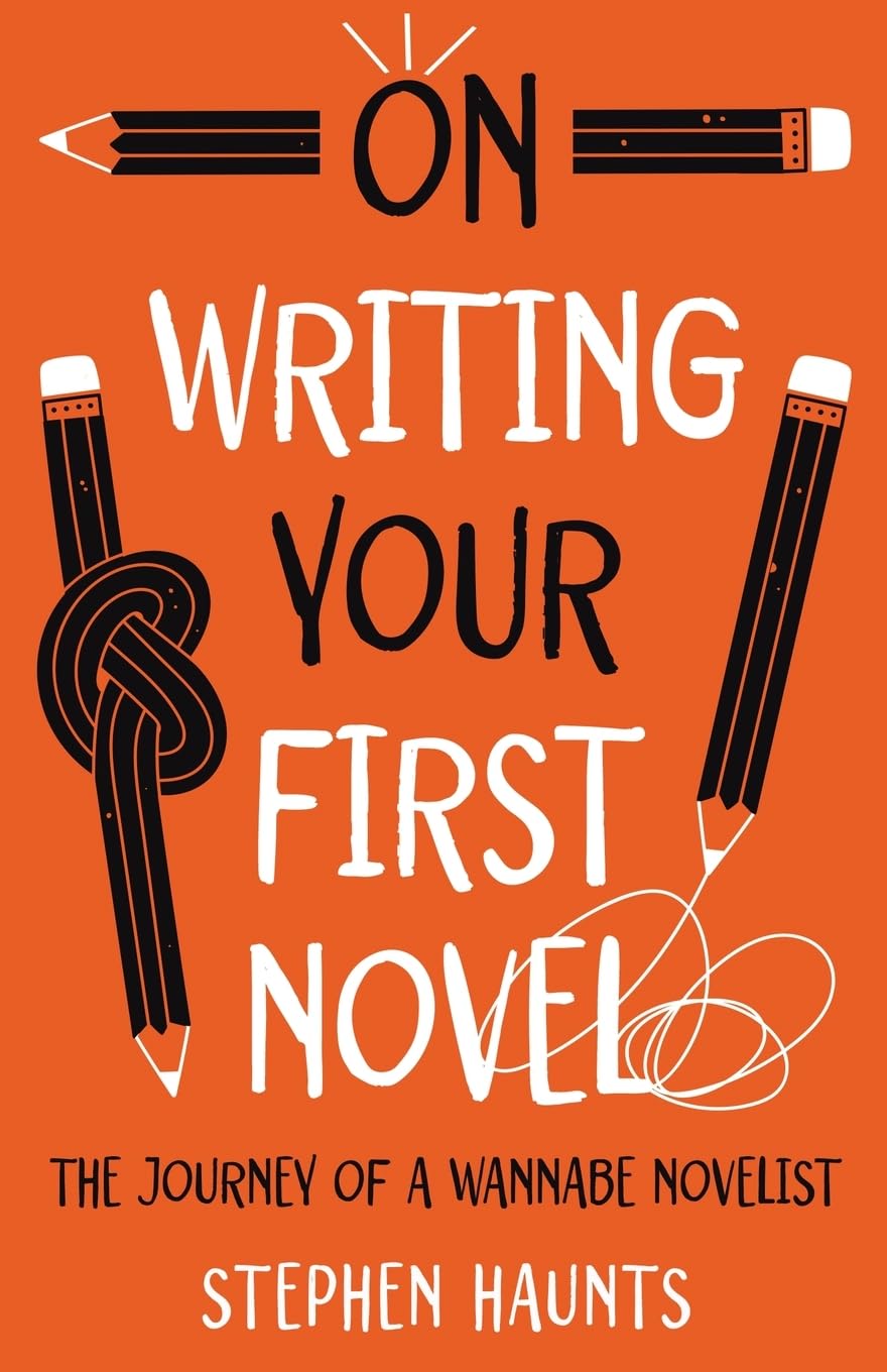 On Writing Your First Novel: The Journey of a Wannabe Novelist (On Writing and Publishing)
