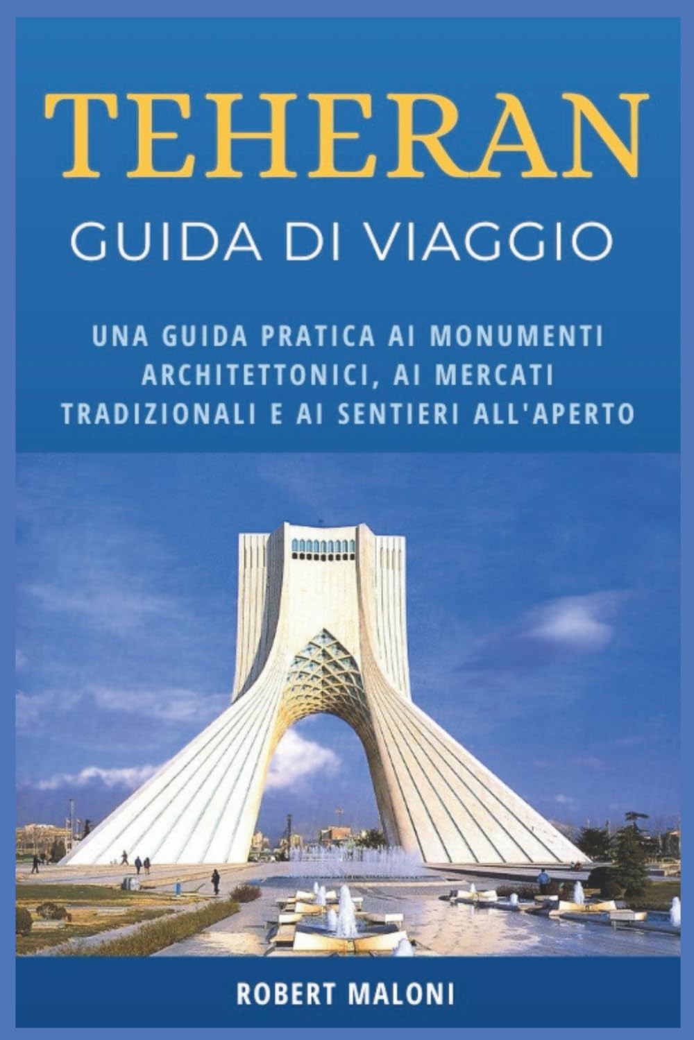 Teheran Guida Di Viaggio 2026: Una guida pratica ai monumenti architettonici, ai mercati tradizionali e ai sentieri all'aperto