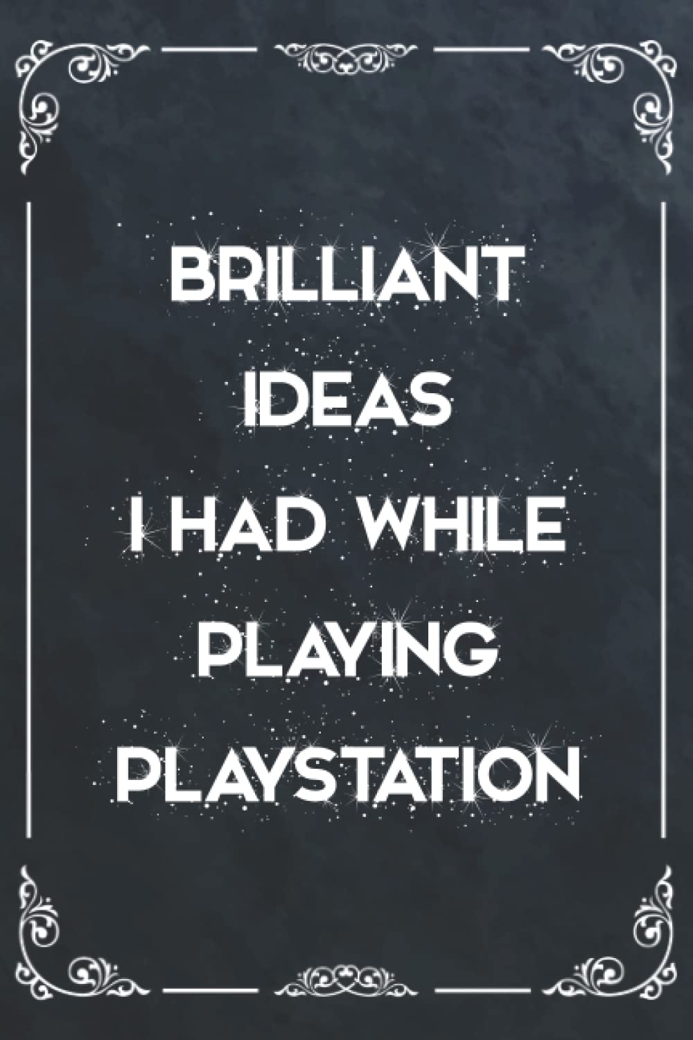 Brilliant Ideas I Had While Playing PlayStation: Funny Gag Gift Notebook Journal For Co-workers, Friends and Family | Funny Office Notebooks, 6x9 ... 120 Pages: funny book covers for Adults