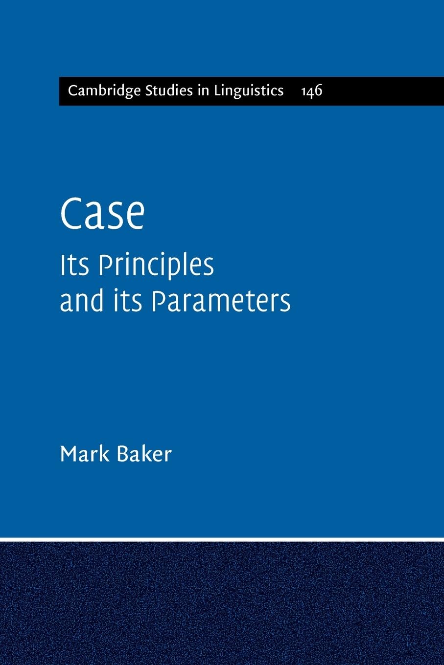 Case: Its Principles and its Parameters: Series Number 146 (Cambridge Studies in Linguistics, Series Number 146)