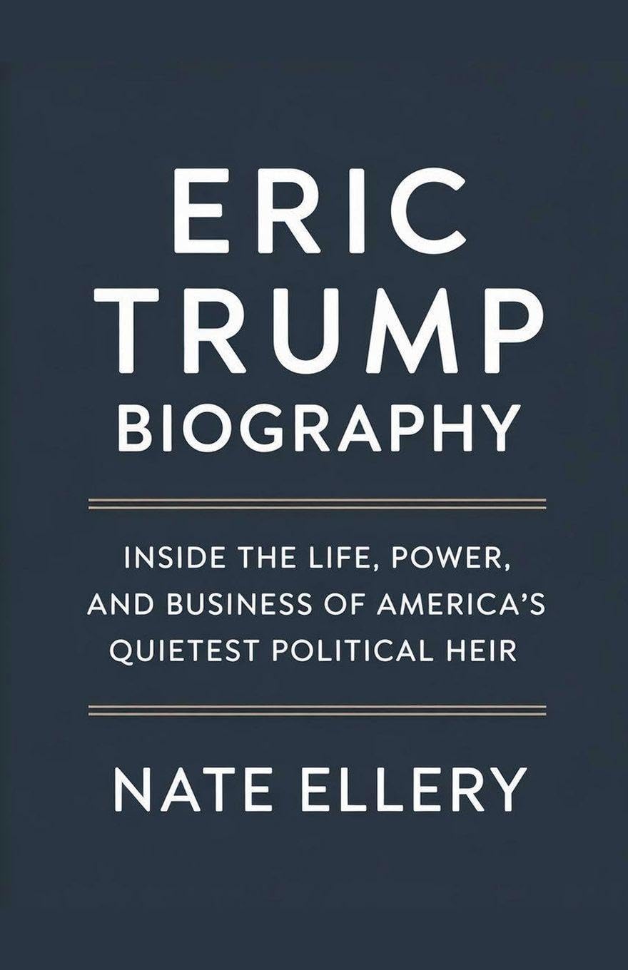 Eric Trump Biography: Inside the Life, Power, and Business of America's Quietest Political Heir