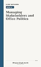 Managing Stakeholders and Office Politics: How Quiet Leaders Influence Without Games or Gossip (A Day with Don Book 13)