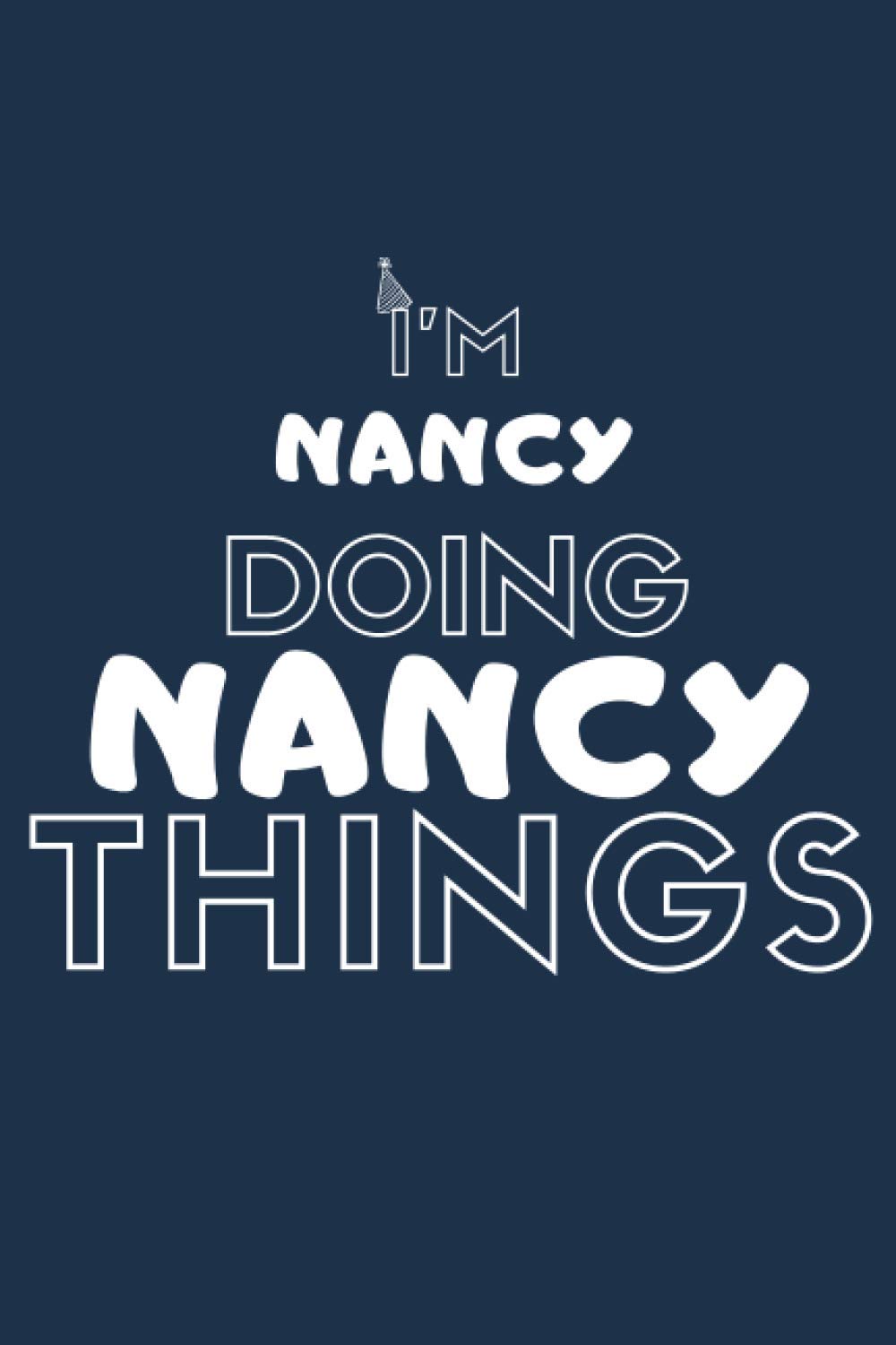 I'M Nancy Doing Nancy Things: Notebook Gift, Nancy name gifts, Nancy name, Personalized Journal Gift for Nancy, Gift Idea for Nancy, 110 blank pages, 6x9 Inches