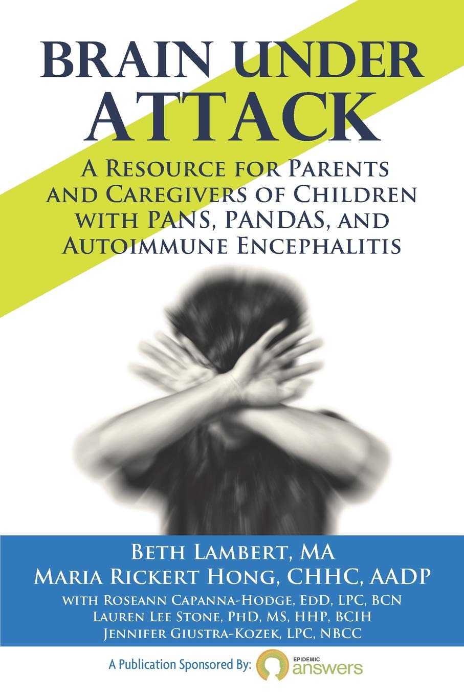 Answers Publications Brain Under Attack: A Resource for Parents and Caregivers of Children with PANS, PANDAS, and Autoimmune Encephalitis