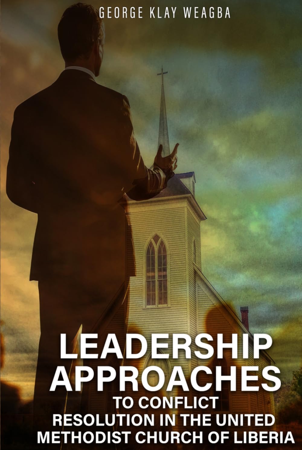 Leadership Approaches to Conflict Resolution in the United Methodist Church of Liberia