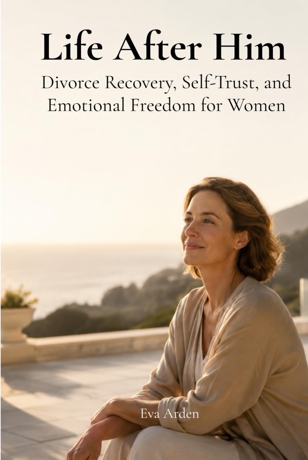 Life After Him: Divorce Recovery, Self-Trust, and Emotional Freedom for Women (Women’s Healing & Reinvention Series)