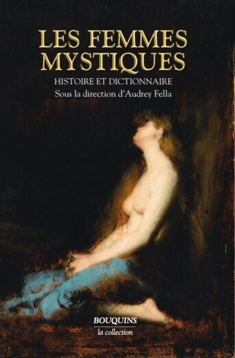 Les femmes mystiques: Histoire et dictionnaire