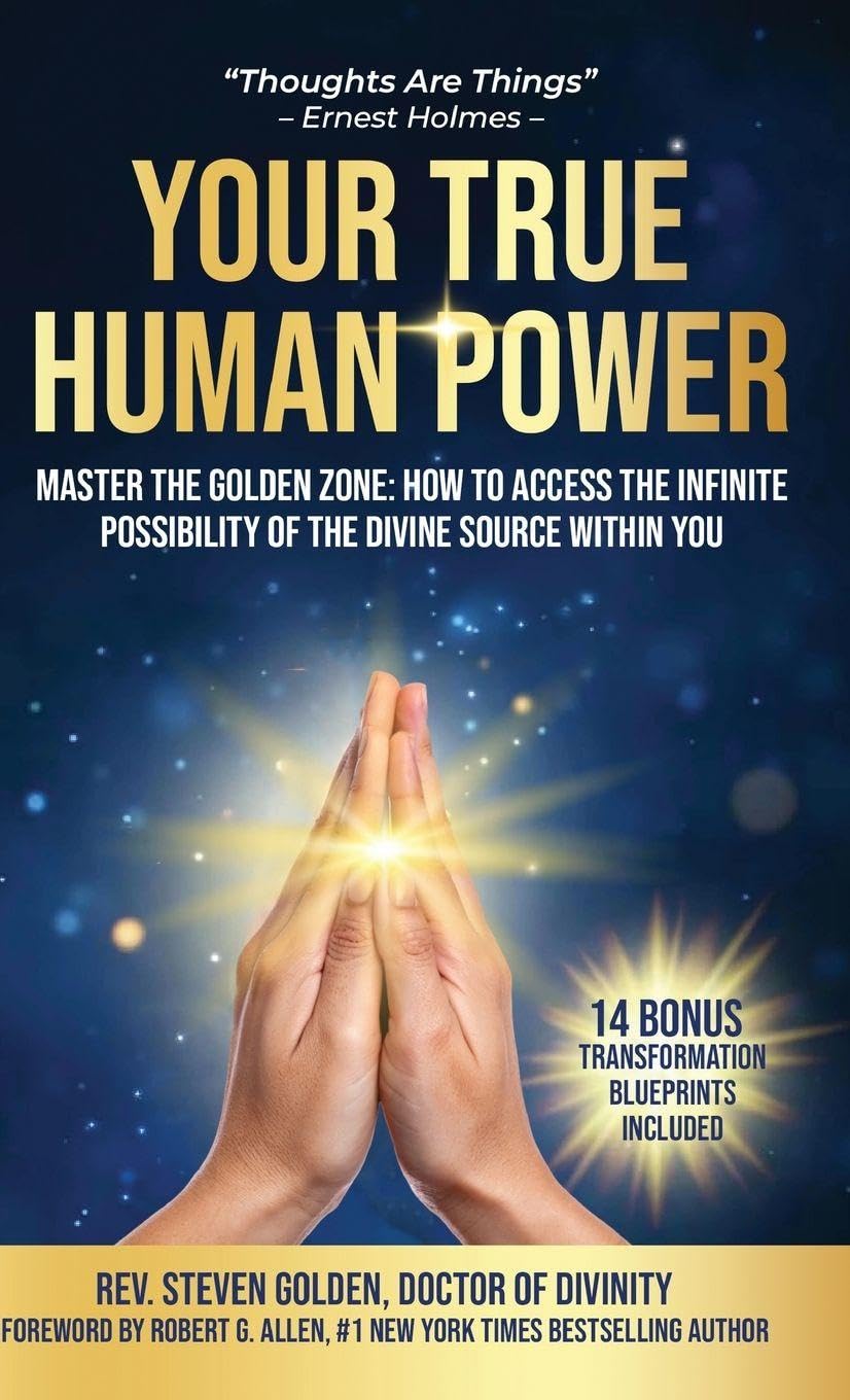 Your True Human Power: Master The Golden Zone: How To Access The Infinite Possibility Of The Divine Source Within