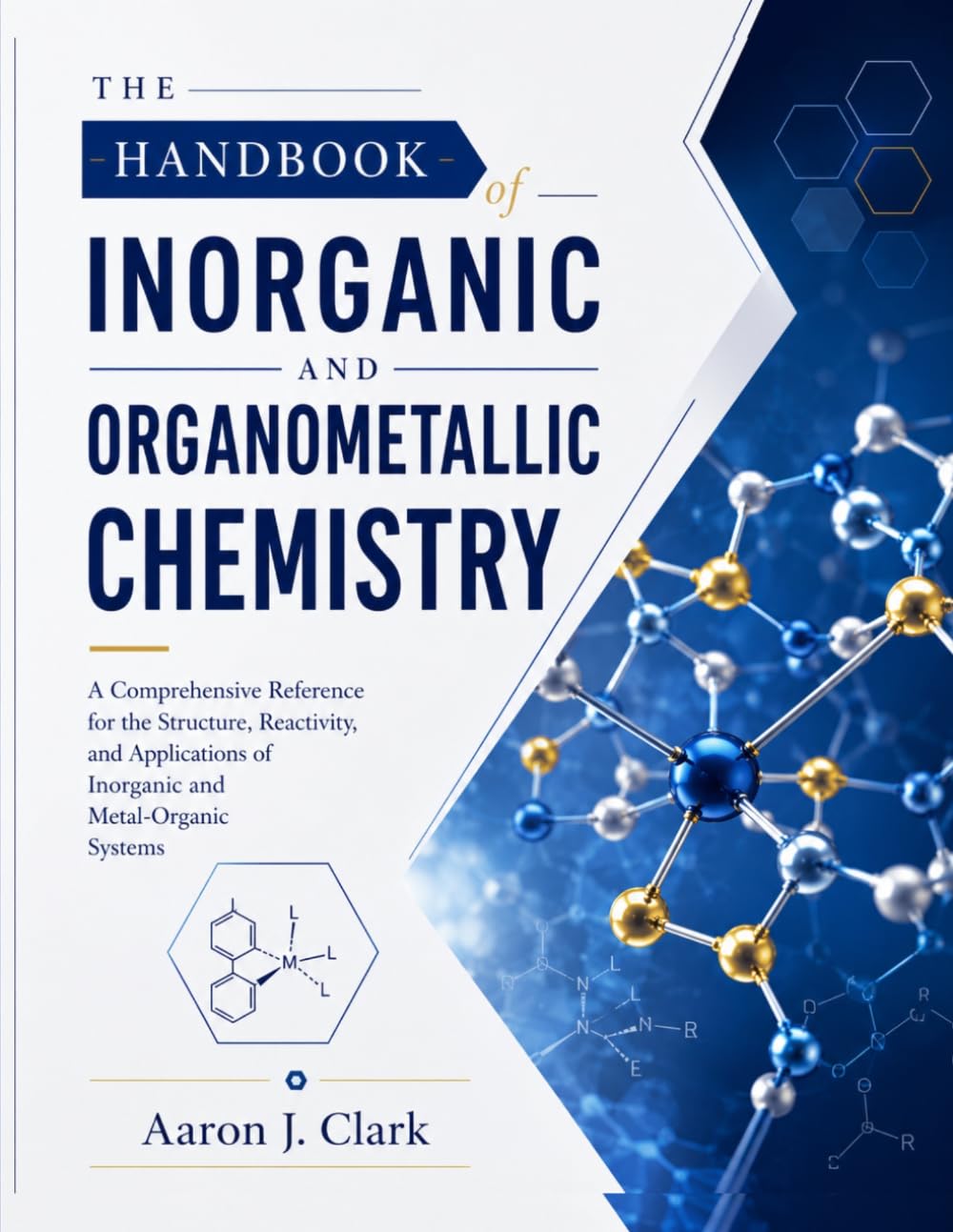 THE HANDBOOK OF INORGANIC AND ORGANOMETALLIC CHEMISTRY: A Comprehensive Reference for the Structure, Reactivity, and Applications of Inorganic and Metal-Organic Systems.