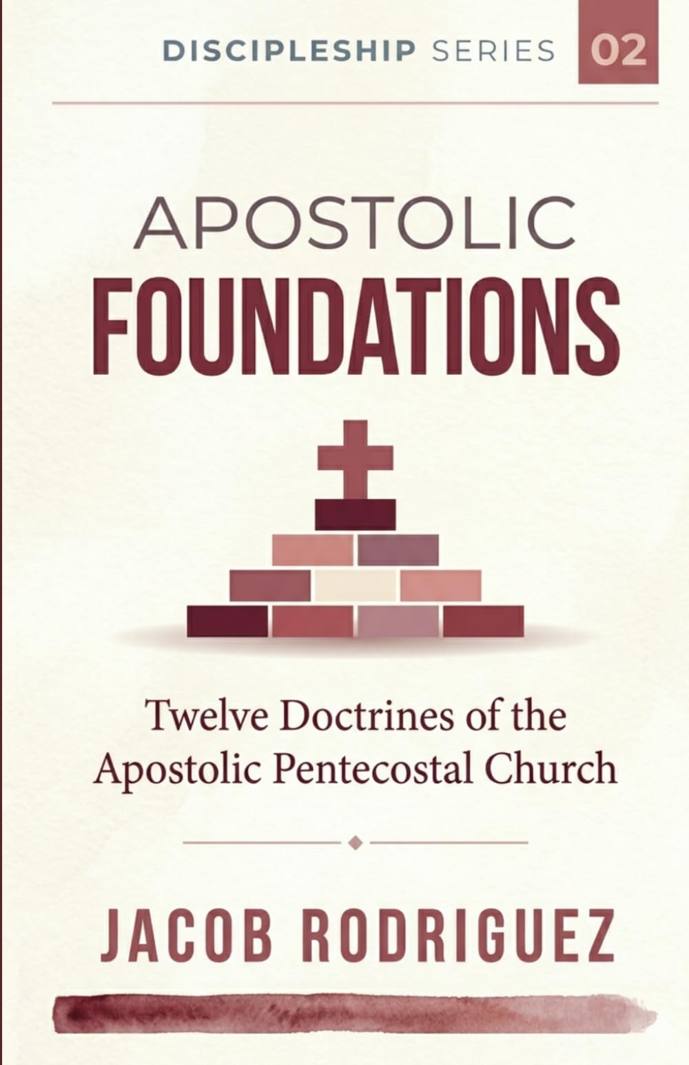 Apostolic Foundations: Twelve Doctrines of the Apostolic Pentecostal Church: 2 (Discipleship Series)