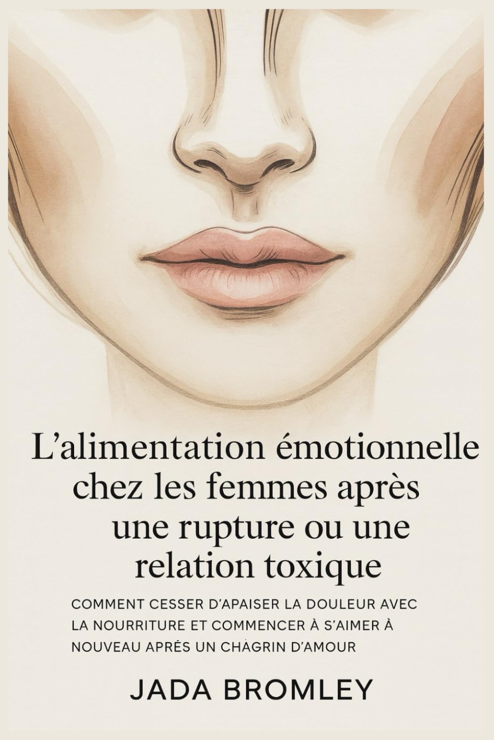 L’alimentation émotionnelle chez les femmes après une rupture ou une relation toxique: Comment cesser d’apaiser la douleur avec la nourriture et commencer à s’aimer à nouveau après un chagrin d’amour