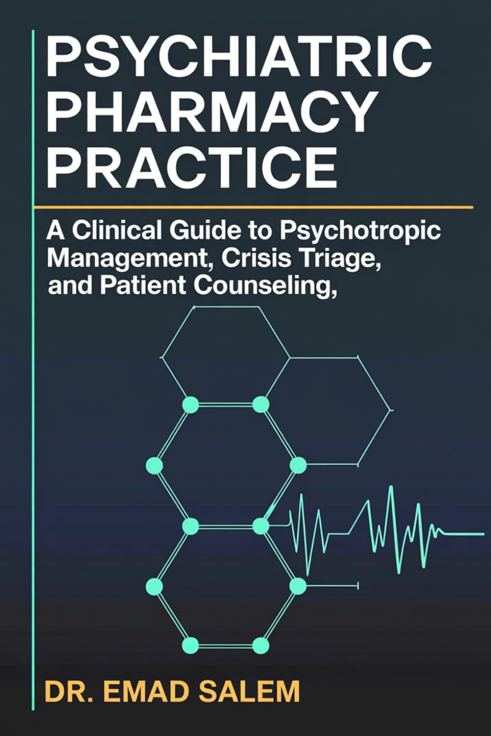 Psychiatric Pharmacy Practice: A Clinical Guide to Psychotropic Management, Crisis Triage, and Patient Counseling