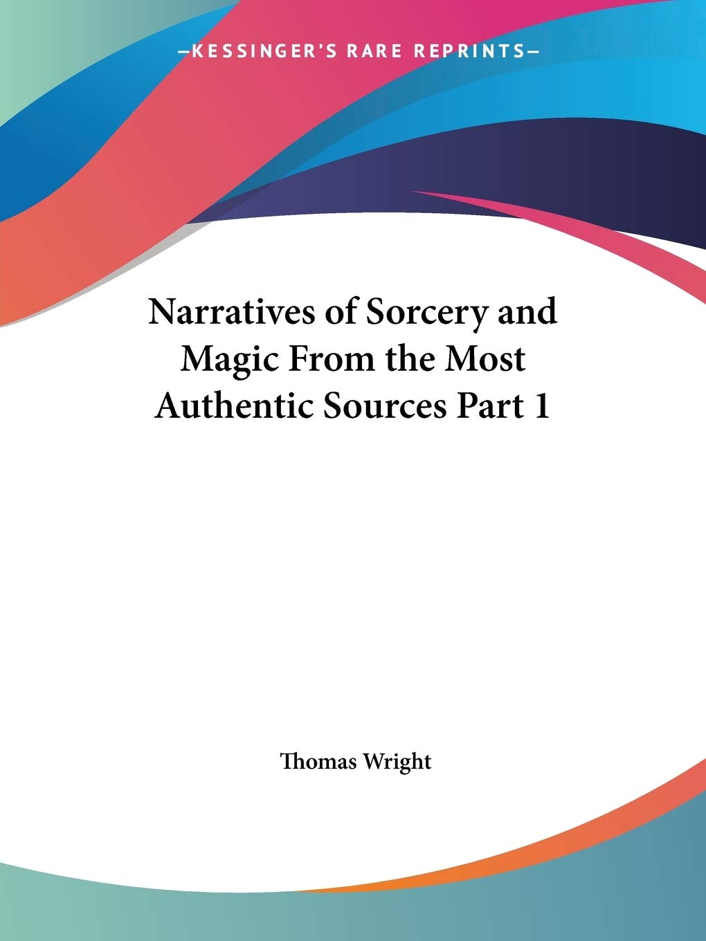 Narratives of Sorcery & Magic from the Most Authentic Sources 1851: v. 1