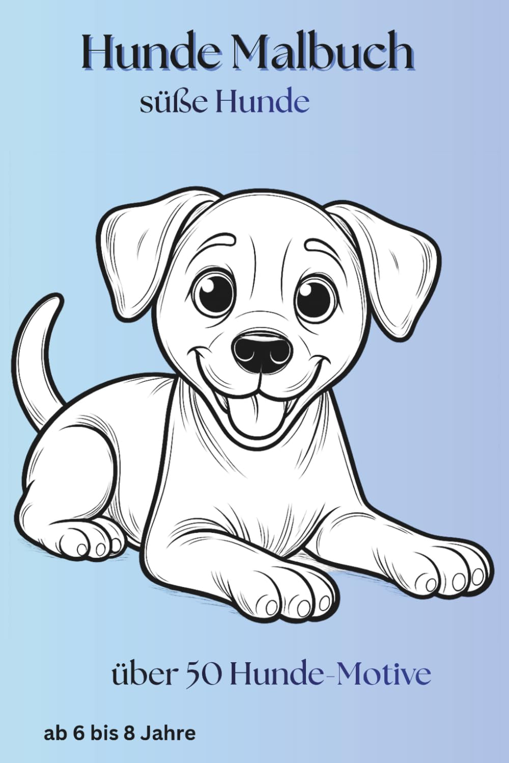 Hunde Malbuch - süße Hunde: über 50 Hunde Motive