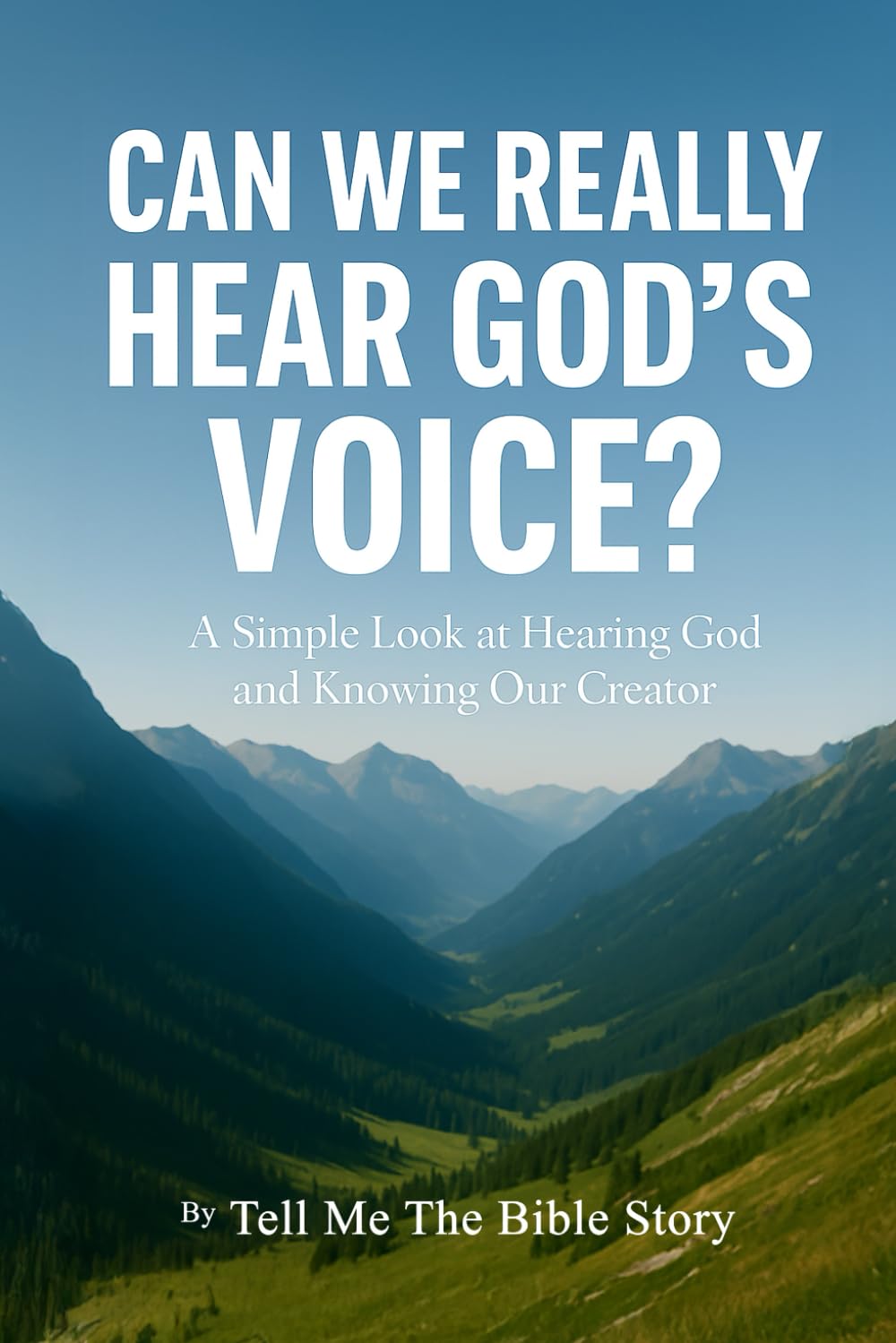 Can We Really Hear God’s Voice?: A Simple Look at Hearing God and Knowing Our Creator (The Walk Begins: Simple Guides for Beginning Your Faith)