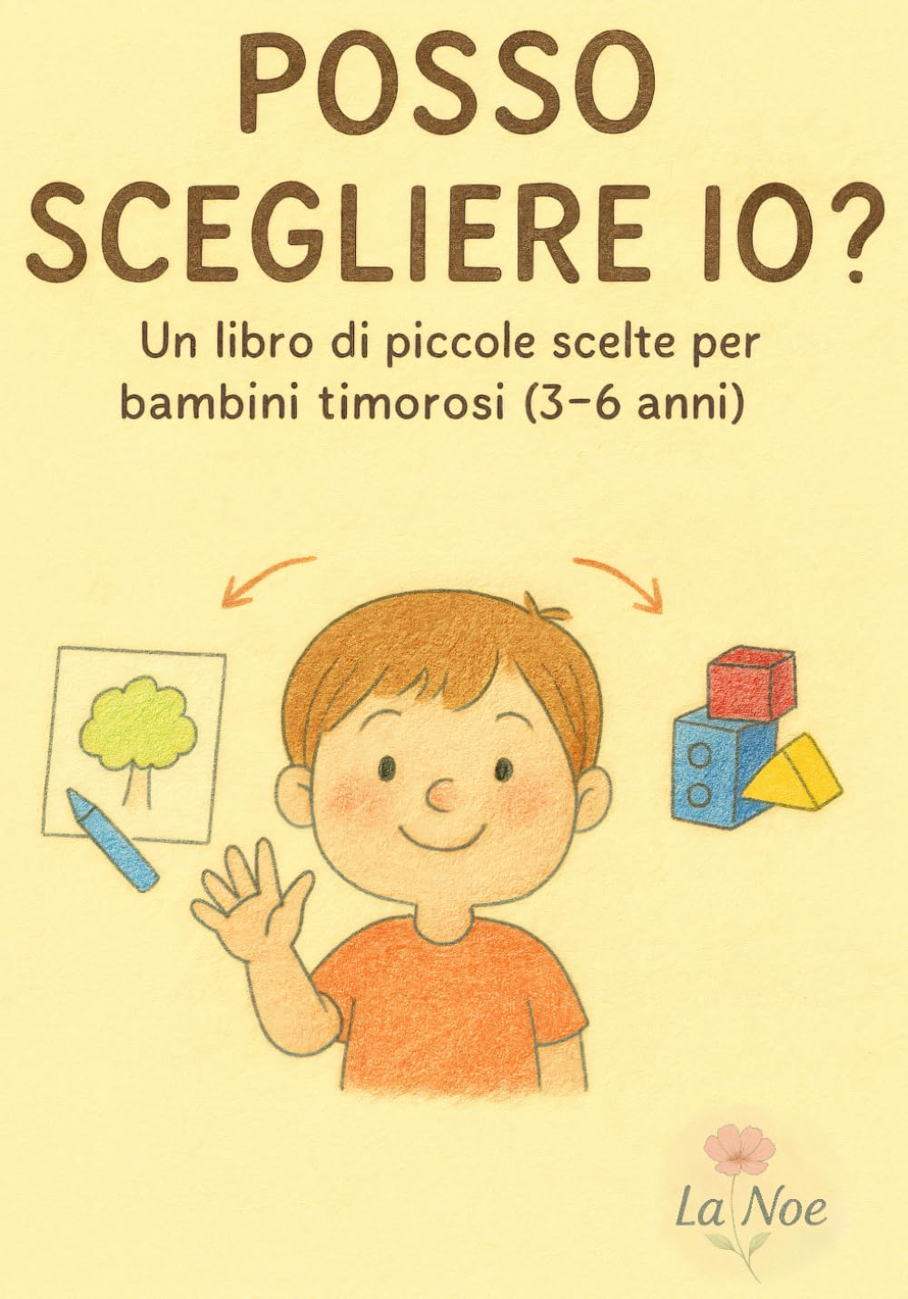 Posso scegliere io?: Un libro di piccole scelte per bambini timorosi (Piccole Mani, Grandi Emozioni — La Noe)