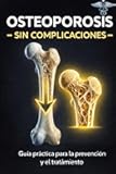 Osteoporosis: Sin Complicaciones (Spanish Edition)
