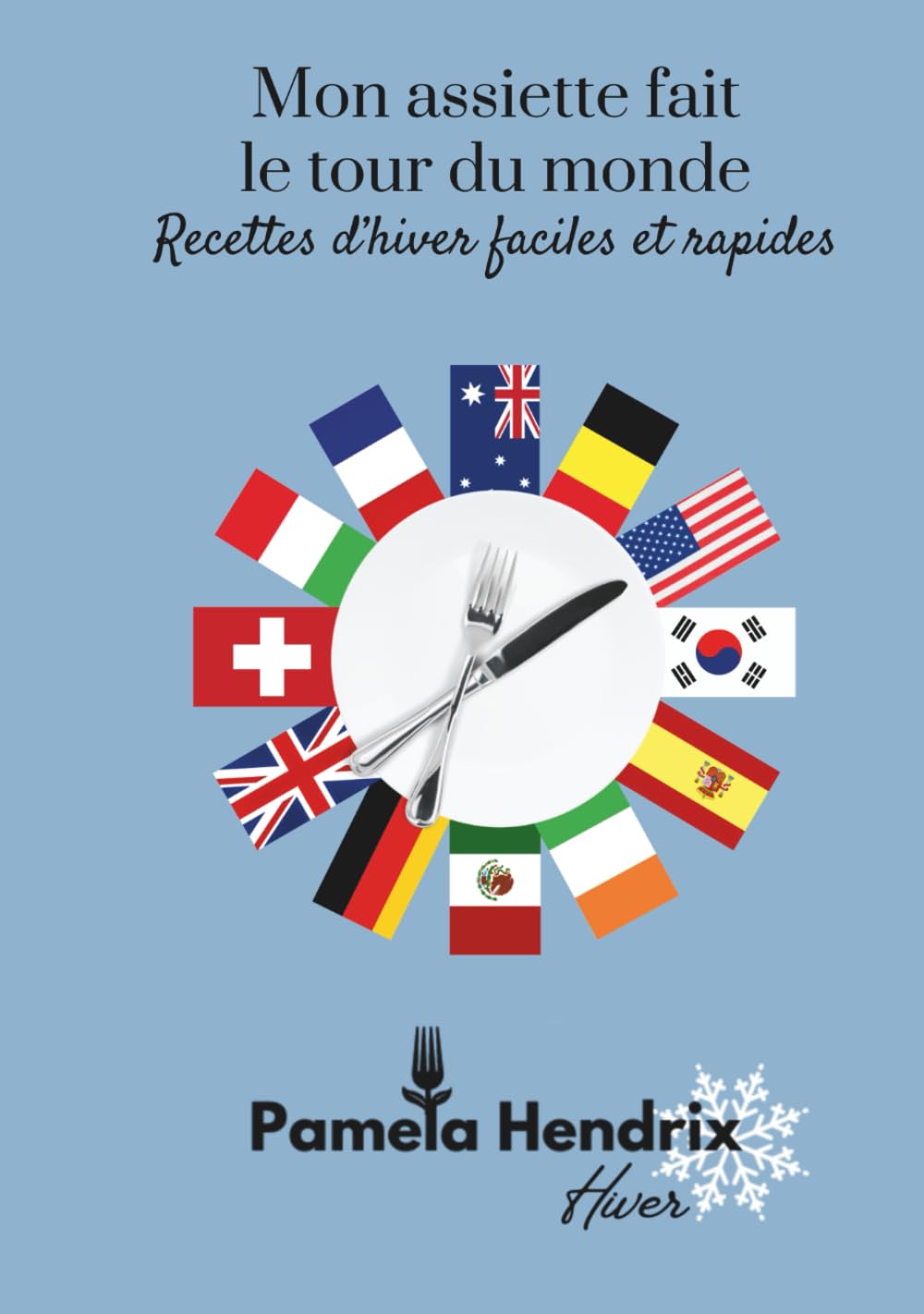 Mon assiette fait le tour du monde - Recettes d'hiver faciles et rapides (Around the World on Your Plate)