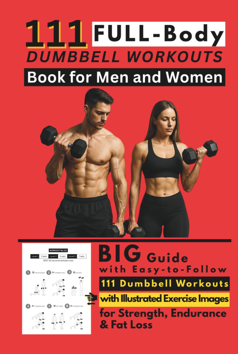 111 Full Body Dumbbell Workouts Book for Men and Women: Big Guide with Easy-to-Follow 111 Dumbbell Workouts with Illustrated Exercise Images for Strength, Endurance & Fat Loss