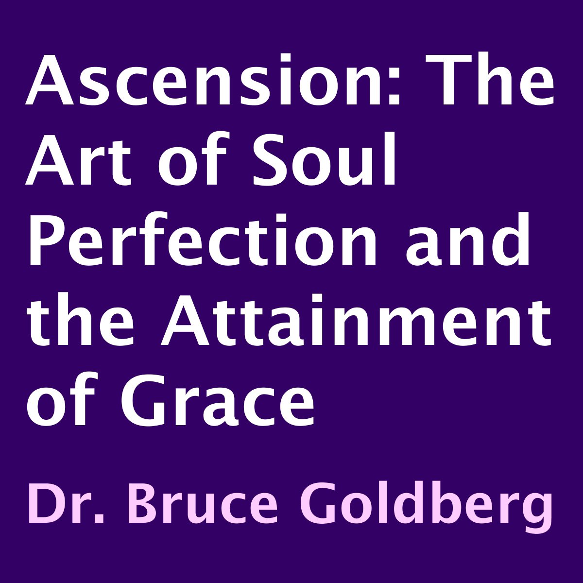 Ascension: The Art of Soul Perfection and the Attainment of Grace