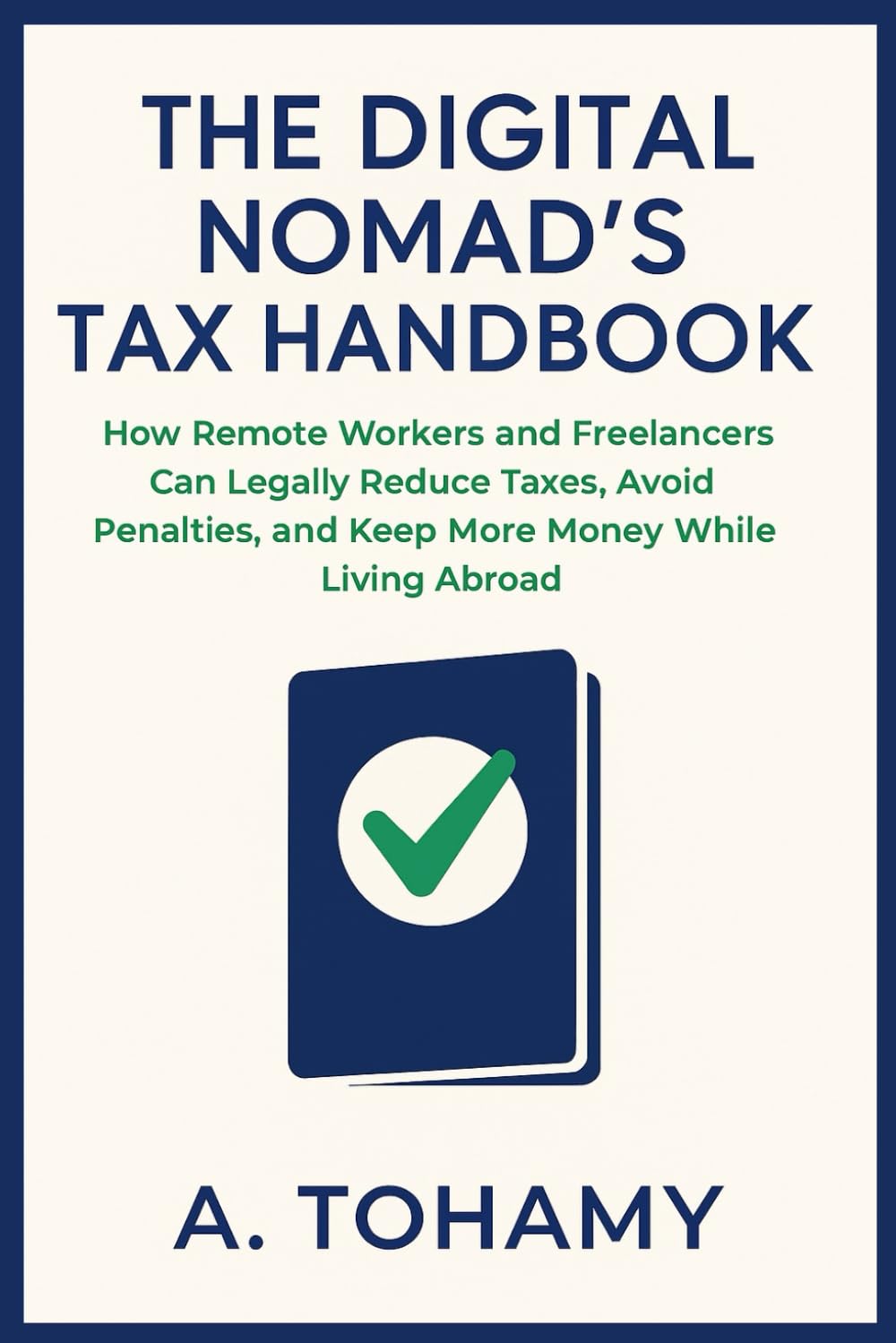 The Digital Nomad’s Tax Handbook: How Remote Workers and Freelancers Can Legally Reduce Taxes, Avoid Penalties, and Keep More Money While Living Abroad