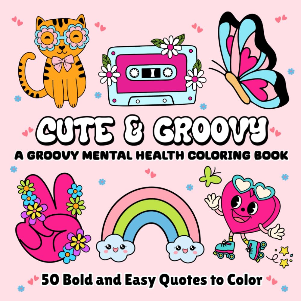 Cute and Groovy Mental Health Coloring Book: 50 Bold and Easy Designs with Uplifting Quotes for Adults, Women, Teens, Kids & Seniors (Bold & Easy Coloring)