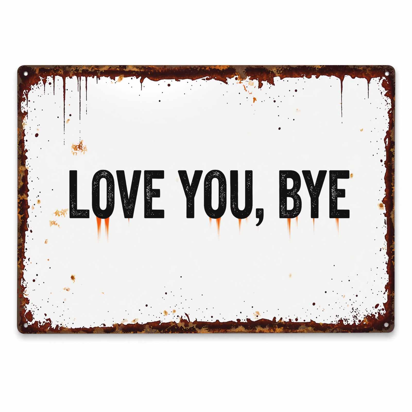 Love You Bye Funny Vintage Metal Tin Sign 8x12,Waterproof