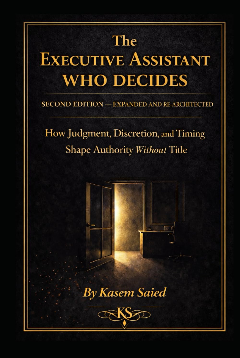 The Executive Assistant Who Decides: How Judgment, Discretion, and Timing Shape Authority Without Title