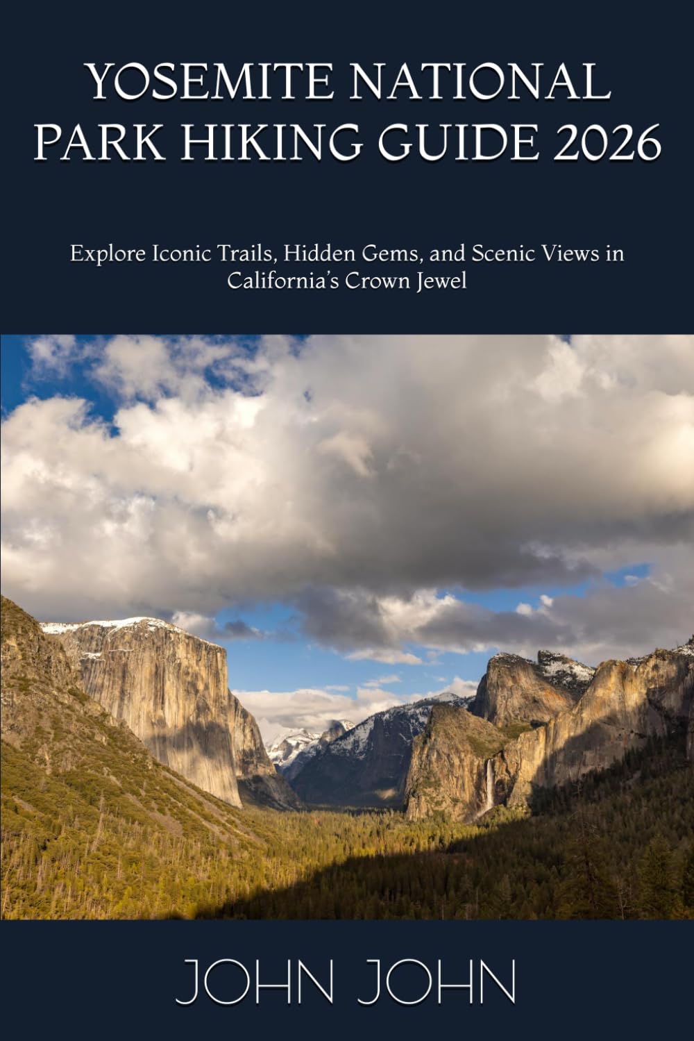YOSEMITE NATIONAL PARK HIKING GUIDE 2026: Explore Iconic Trails, Hidden Gems, and Scenic Views in California’s Crown Jewel