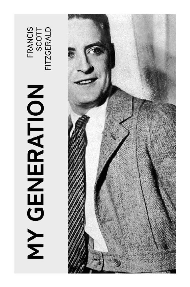 My Generation: A Jazz Age Meditation on Postwar Youth, Ambition, Romance, Money, and American Disillusionment