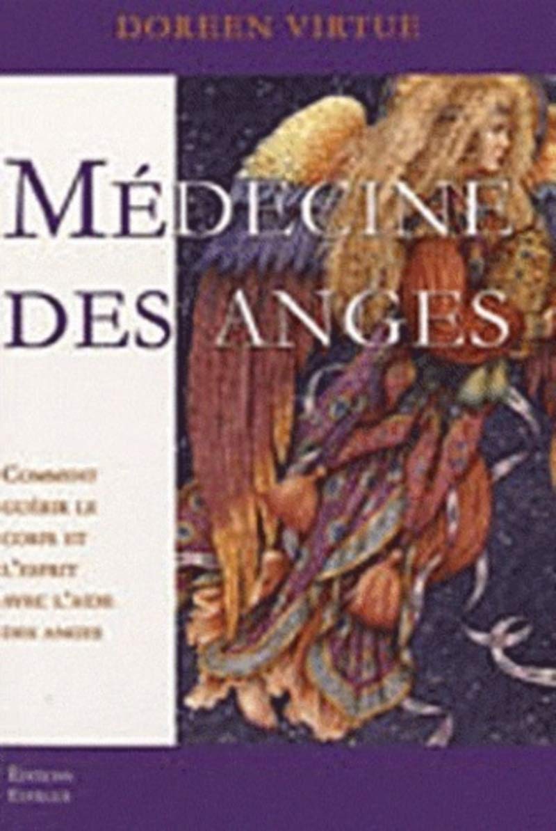 La médecine des Anges: Comment guérir le corps et l'esprit avec l'aide des anges