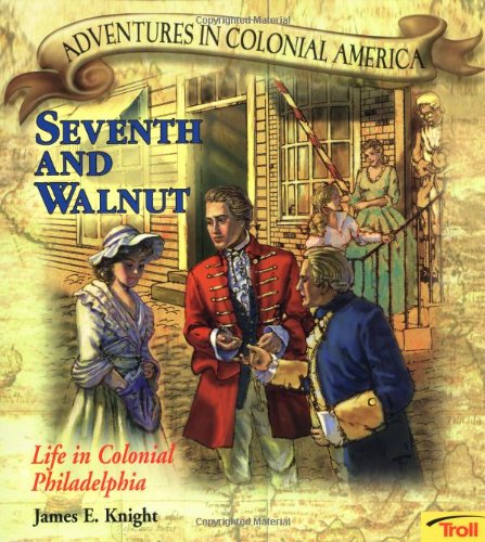 Seventh and Walnut: Life in Colonial Philadelphia (Adventures in Colonial America)