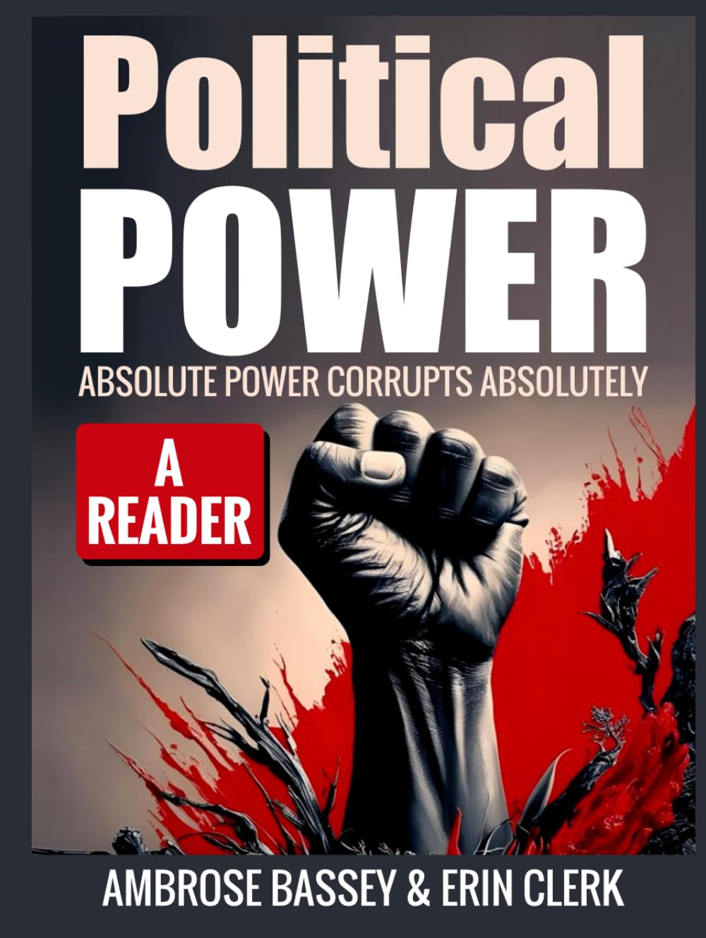 POLITICAL POWER: ABSOLUTE POWER CORRUPTS ABSOLUTELY